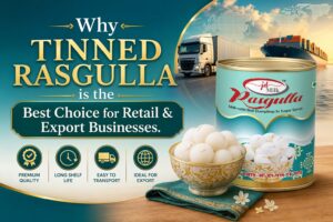 why-tinned-rasgulla-is-the-best-choice-for-retail-and-export-businesses